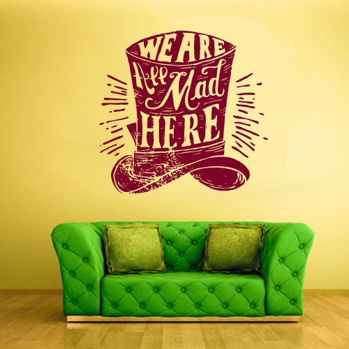 Alice in Wonderland hat Wall decal  We All Mad Here z1490